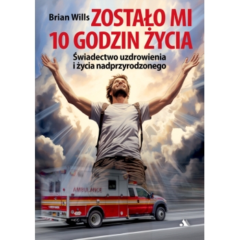 Zostało mi 10 godzin życia – Brian Willis